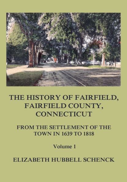 

The History of Fairfield, Fairfield County, Connecticut: From the Settlement of the Town in 1639 to 1818: Volume 1