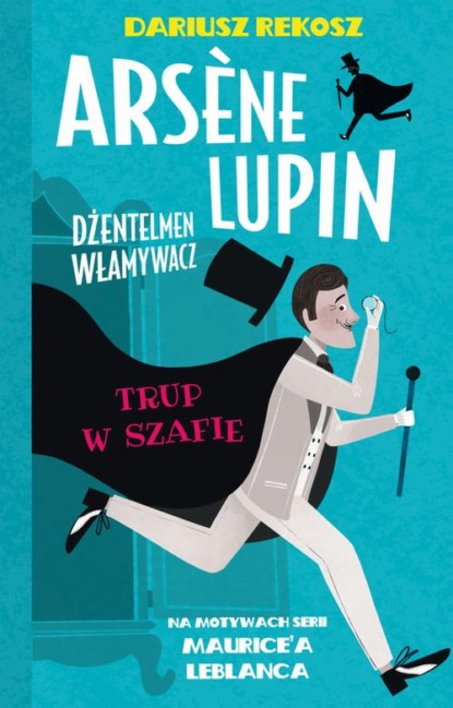 

Arsene Lupin – dżentelmen włamywacz. Tom 7. Trup w szafie