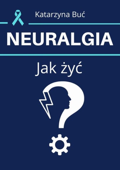 

Neuralgia. Jak żyć