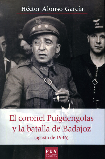 

El coronel Puigdengolas y la batalla de Badajoz (agosto de 1936)