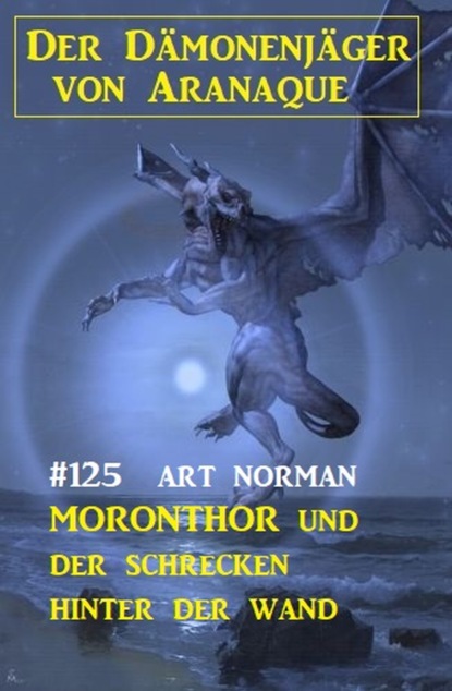 

Moronthor und der Schrecken hinter der Wand: Der Dämonenjäger von Aranaque 125