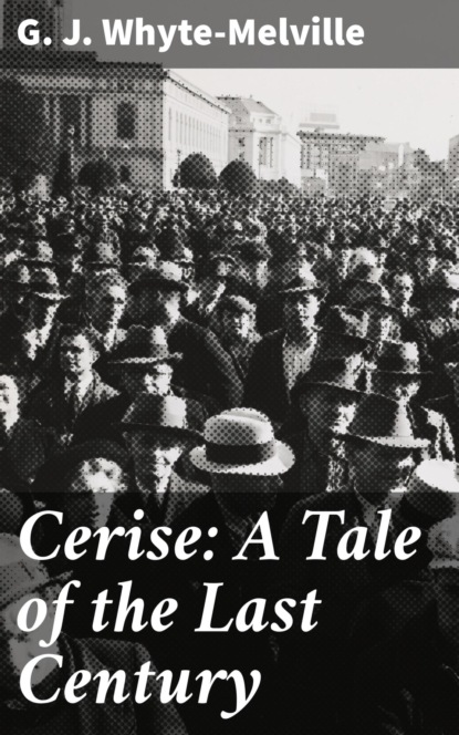 

Cerise: A Tale of the Last Century