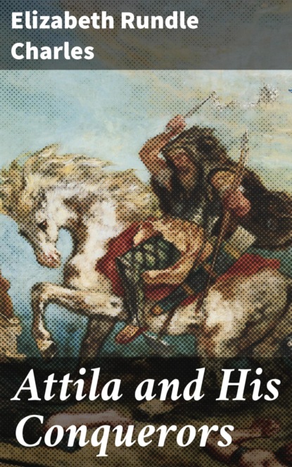 

Attila and His Conquerors