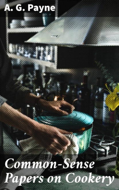 

Common-Sense Papers on Cookery
