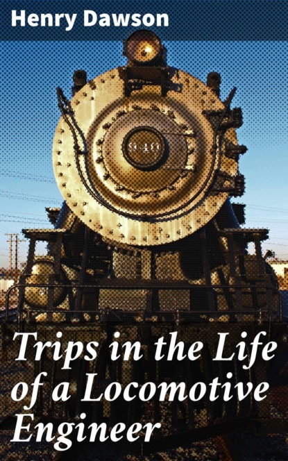 

Trips in the Life of a Locomotive Engineer