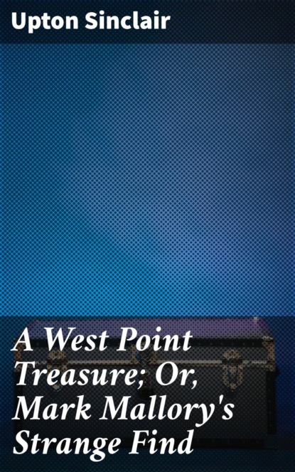 

A West Point Treasure; Or, Mark Mallory's Strange Find