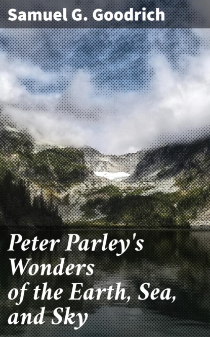 

Peter Parley's Wonders of the Earth, Sea, and Sky