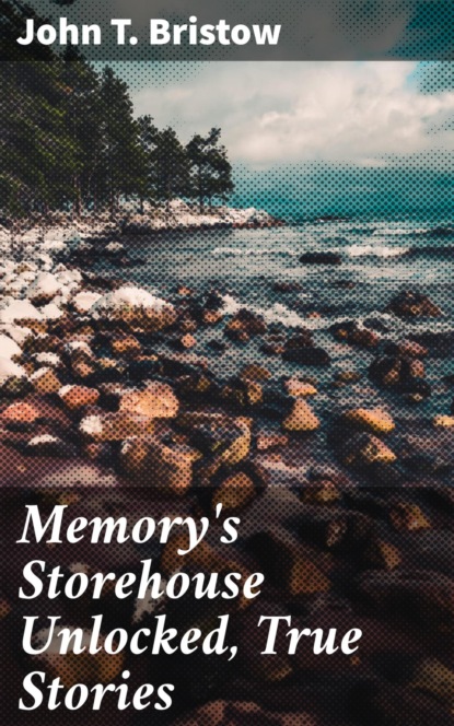 

Memory's Storehouse Unlocked, True Stories