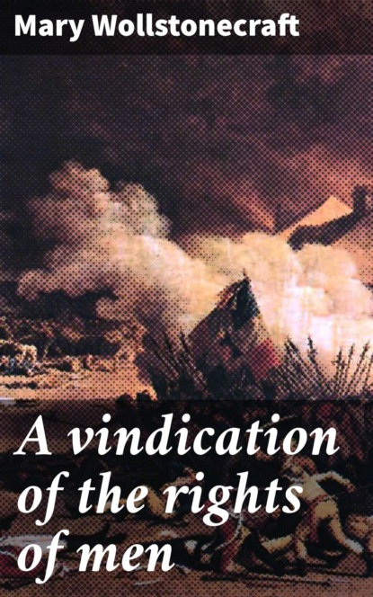 

A vindication of the rights of men
