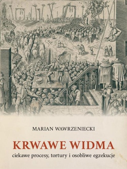 

Krwawe widma: ciekawe procesy, tortury i osobliwe egzekucje