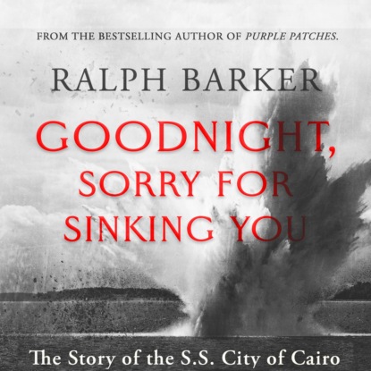 Goodnight, Sorry for Sinking You (Unabridged) (Ralph Barker). 