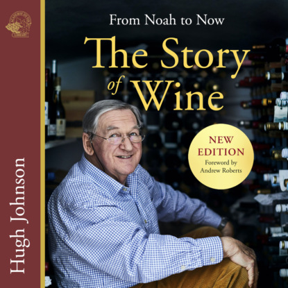 The Story of Wine - From Noah to Now (unabridged) - Hugh Johnson