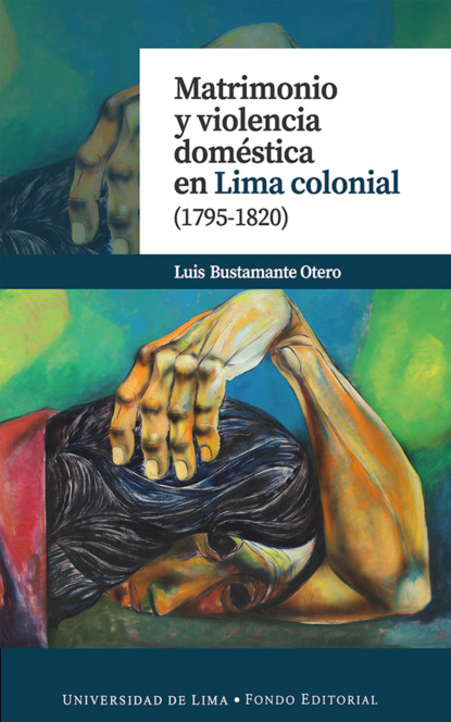 Matrimonio y violencia dom?stica en Lima colonial (1795-1820)
