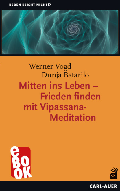 Mitten ins Leben  Frieden finden mit Vipassana-Meditation