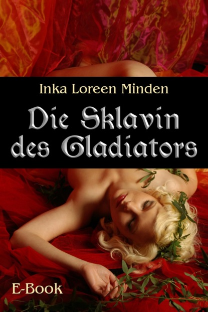 Die Sklavin des Gladiators (Inka Loreen Minden). 