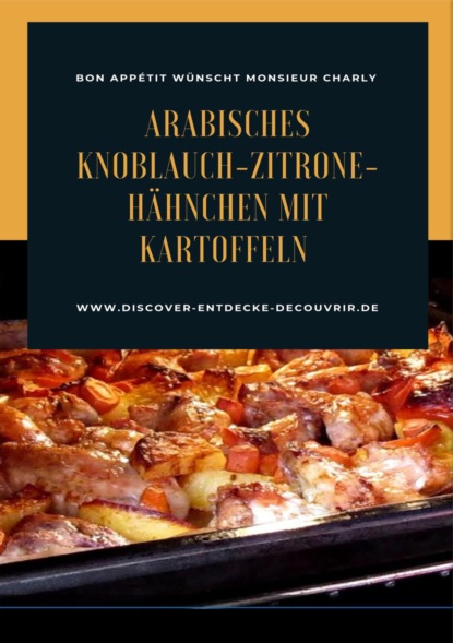 Arabisches Knoblauch-Zitrone-Hähnchen mit Kartoffeln (Heinz Duthel). 