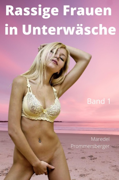 Rassige Frauen in Unterwäsche Band 1