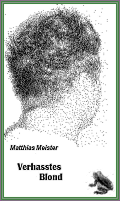 Verhasstes Blond (Matthias Meister). 