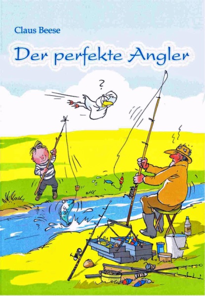 Der perfekte Angler (Claus Beese). 