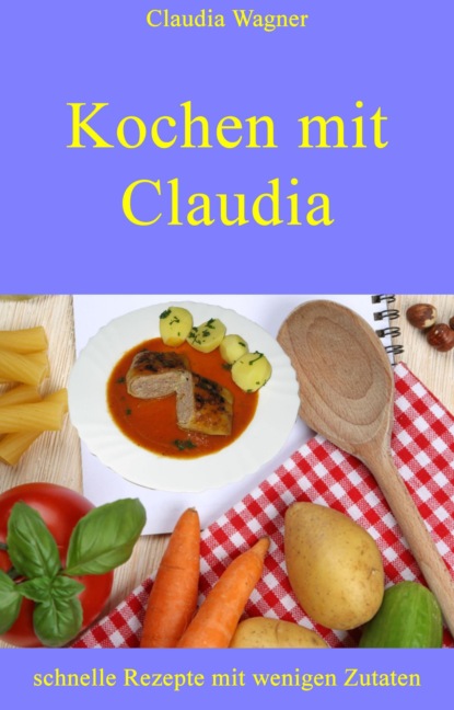 Kochen mit Claudia (Claudia Wagner). 