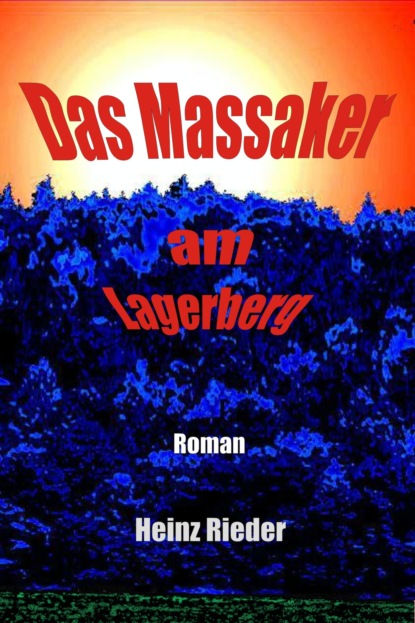 Das Massaker am Lagerberg (Heinz Rieder). 