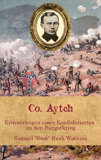 Co. Aytch - Erinnerungen eines Konf?derierten an den B?rgerkrieg