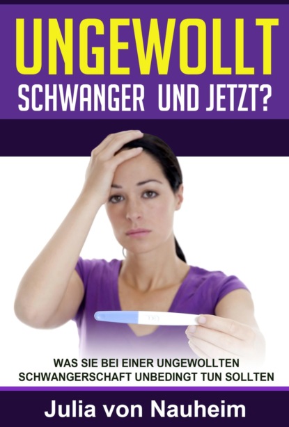 Ungewollt schwanger und jetzt? (Julia von Nauheim). 