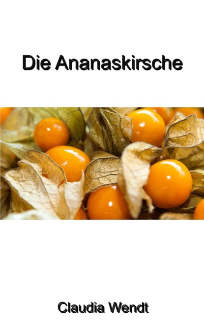 Die Ananaskirsche (Claudia Wendt). 