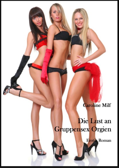 Die Lust an Gruppensex Orgien (Caroline Milf). 