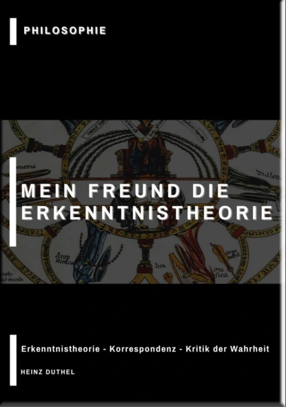 Обложка книги MEIN FREUND DIE ERKENNTNISTHEORIE - PHILOSOPHIE, Heinz Duthel