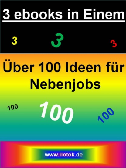 3 ebooks in Einem - Über 100 Ideen für Nebenjobs - 3 ebooks über Nebenjobs und Nebenverdienstideen (Nicole Wettinger). 