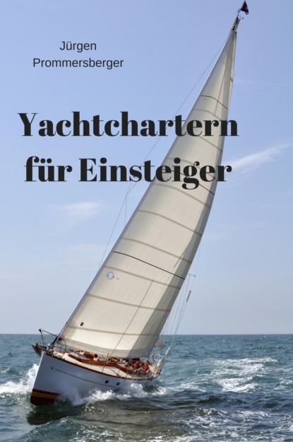 Yachtchartern für Einsteiger (Jürgen Prommersberger). 