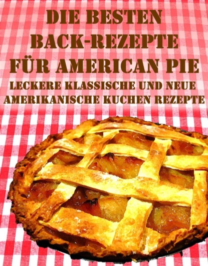 Die besten Back Rezepte f?r American Pie