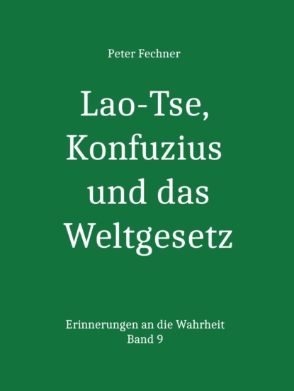 Lao-Tse, Konfuzius und das Weltgesetz (Peter Fechner). 