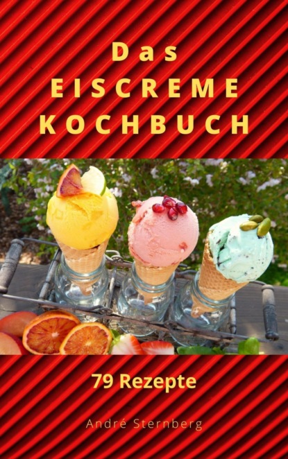 Das Eiscreme Kochbuch (André Sternberg). 