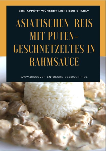 Asiatischen (Thai - Basmati) Reis mit Puten-Geschnetzeltes in Rahmsauce (Heinz Duthel). 