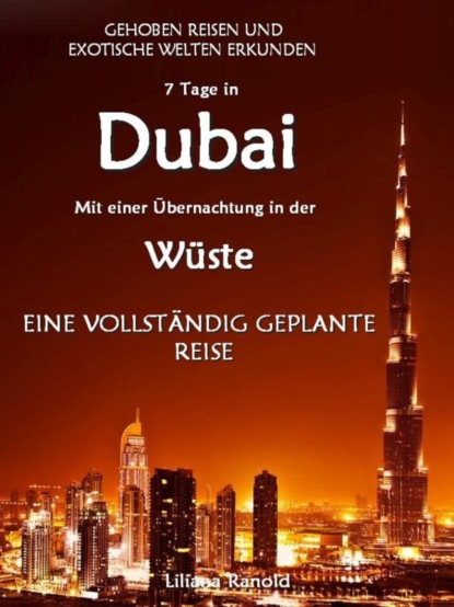 DUBAI: Dubai mit einer Übernachtung in der Wüste - eine vollständig geplante Reise! DER NEUE DUBAI REISEFÜHRER 2017 (Liliana Ranold). 