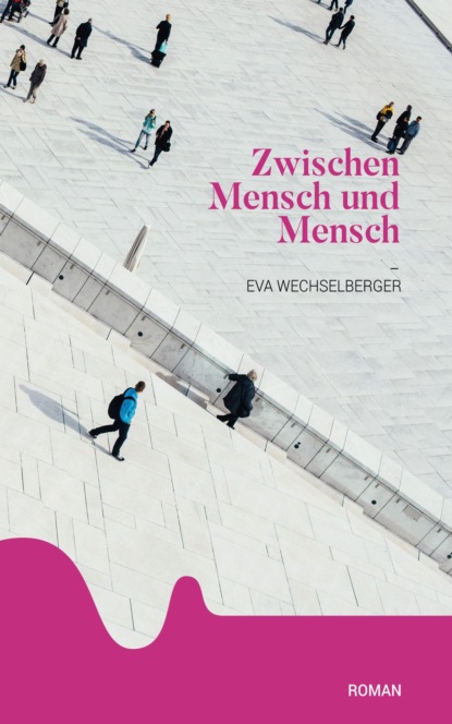 Zwischen Mensch und Mensch (Eva Wechselberger). 