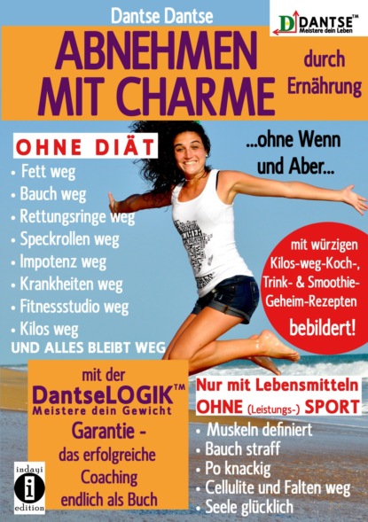 ABNEHMEN MIT CHARME durch Ernährung ...ohne Wenn und Aber...OHNE DIÄT: Fett weg - Bauch weg - Rettungsringe weg - (Dantse Dantse). 