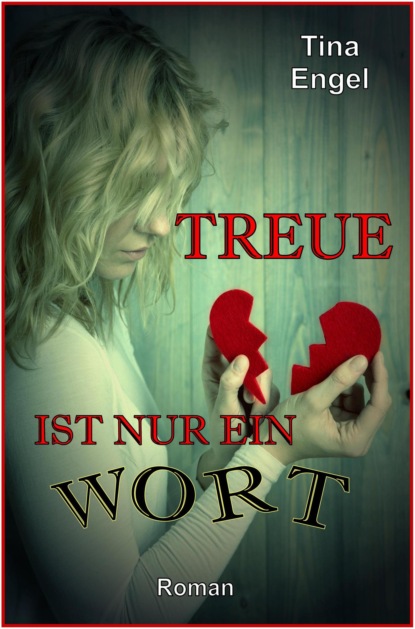 Treue ist nur ein Wort (Tina Engel). 