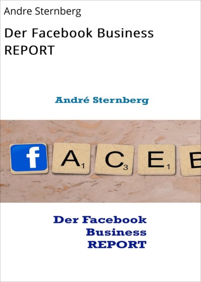 Der Facebook Business REPORT (André Sternberg). 