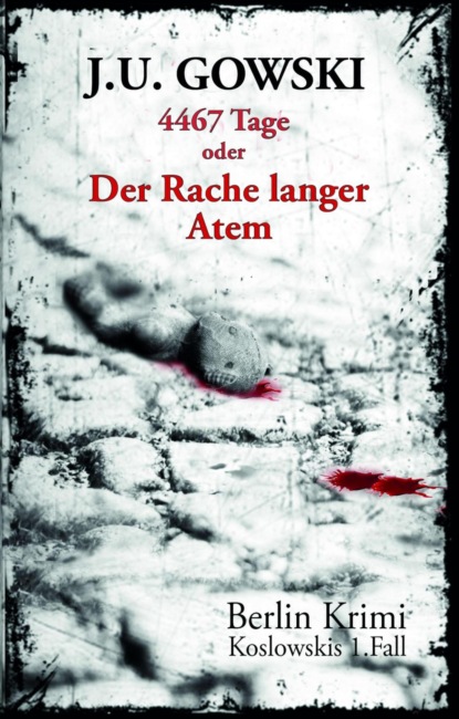 4467 Tage oder Der Rache langer Atem (J. U. Gowski). 