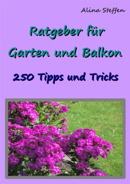 Ratgeber für Garten und Balkon (Alina Steffen). 