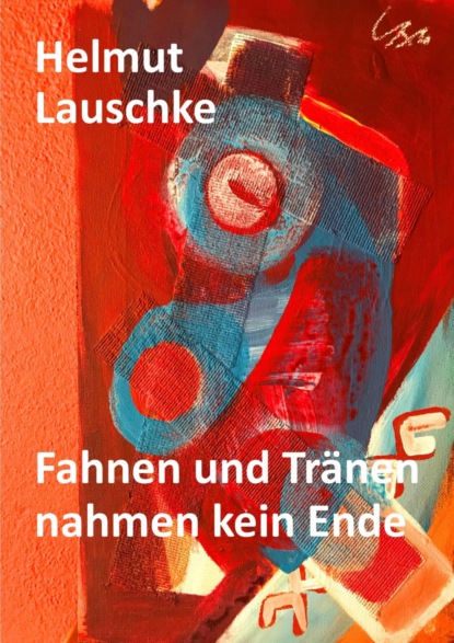 Fahnen und Tränen nahmen kein Ende (Helmut Lauschke). 