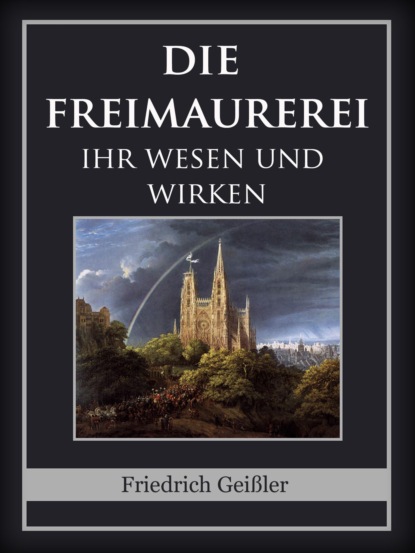 Die Freimaurerei (Friedrich Geißler). 