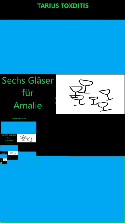 Sechs Gläser für Amalie (Tarius Toxditis). 