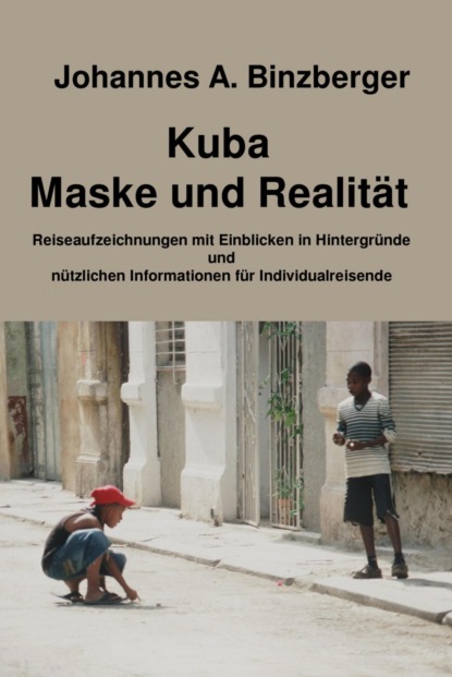 Kuba - Maske und Realität - (Johannes A. Dr. Binzberger). 