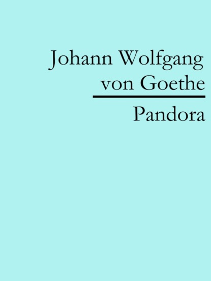 Pandora (Johann Wolfgang von Goethe). 