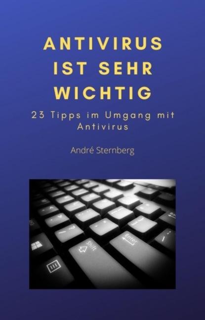 Antivirus ist sehr wichtig (André Sternberg). 