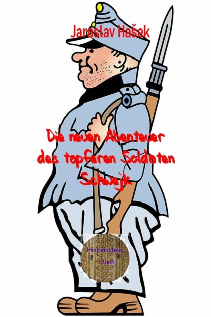 Die neuen Abenteuer des tapferen Soldaten Schwejk (Jaroslav Hašek). 